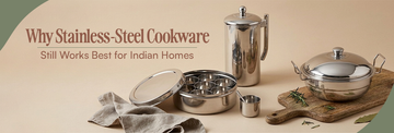 Why Stainless-Steel Cookware Still Works Best for Indian Homes?