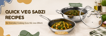 Quick Veg Sabzi Recipes for Everyday Cooking (Less Oil, Less Effort)